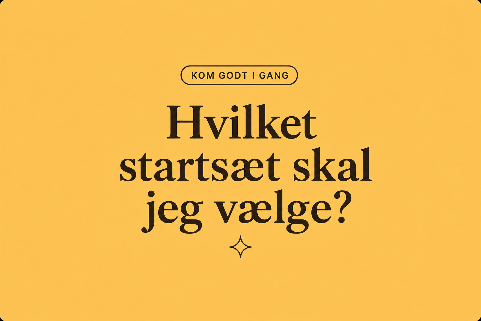 Hvilket startsæt skal jeg vælge?